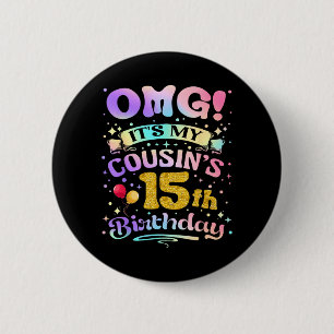 Omg Cousins 15th Birthday Happy 15 Years Old 2 Inch Round Button