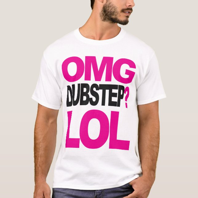OMG DUBSTEP ? T-SHIRT DE LOL (NOUVEAU) (Devant)