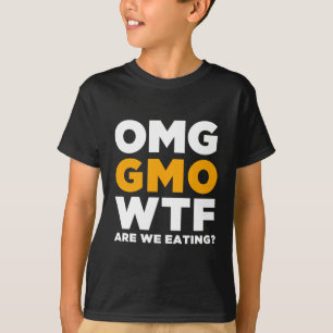 OMG GMO WTF Are We Eating? T-Shirt