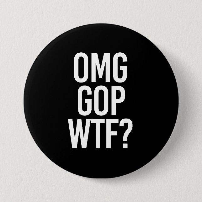 OMG GOP WTF -- - white - 3 Inch Round Button (Front)