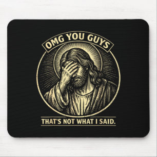 OMG Guys Thats Not What Said Religious Jesus Meme Mouse Pad