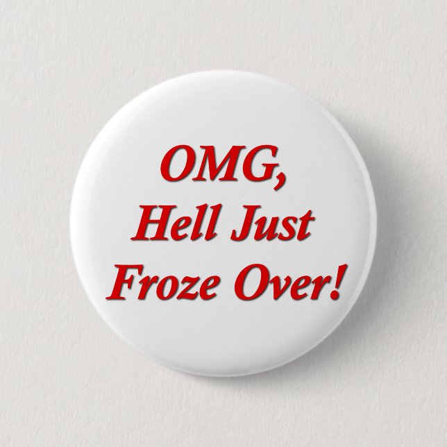 OMG, Hell Just Froze Over! 2 Inch Round Button (Front)