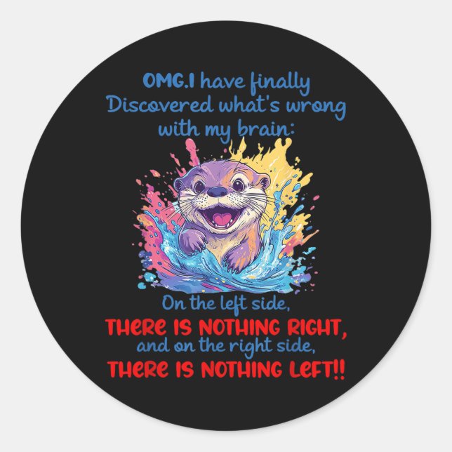 Omg I Have Finally Discovered Whats Wrong With My  Classic Round Sticker (Front)