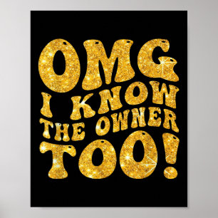 Omg I Know The Owner Too Funny Saying Men Women Poster