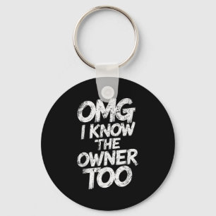 Omg I Know The Owner Too Funny Saying Quote Keychain