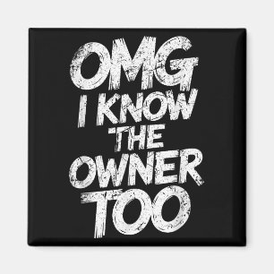 Omg I Know The Owner Too Funny Saying Quote  Magnet