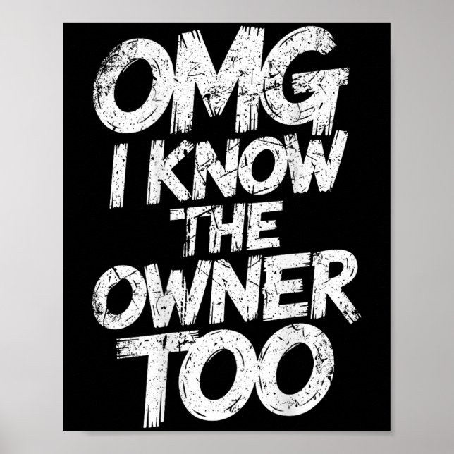 Omg I Know The Owner Too Funny Saying Quote  Poster (Front)