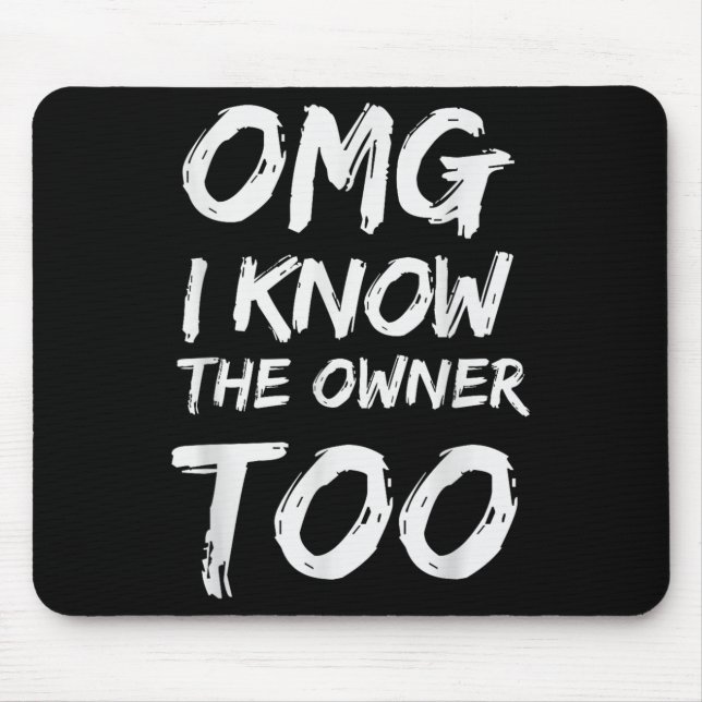 Omg I Know The Owner Too  Mouse Pad (Front)