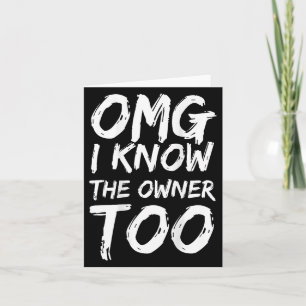Omg I Know The Owner Too (on Back) _1 Card