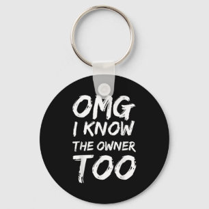 Omg I Know The Owner Two Funny Quote Keychain