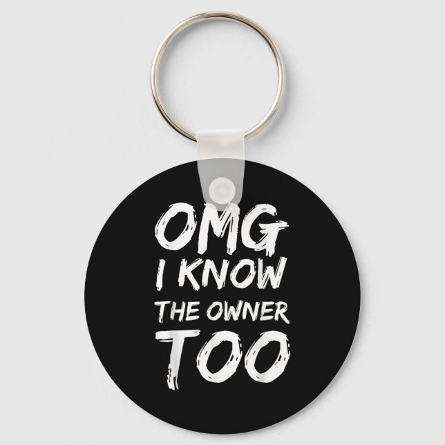 Omg I Know The Owner Two Funny Quote  Keychain (Front)