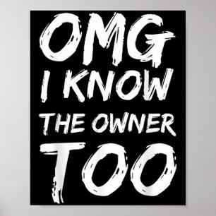 Omg I Know The Owner Two Funny Quote Poster