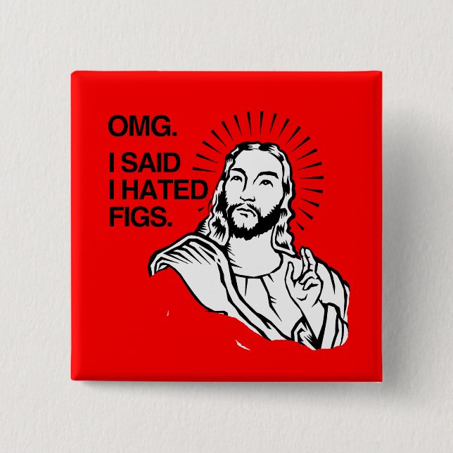 OMG, I SAID I HATED FIGS 2 INCH SQUARE BUTTON (Front)