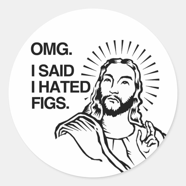 OMG I said I hated Figs Classic Round Sticker (Front)