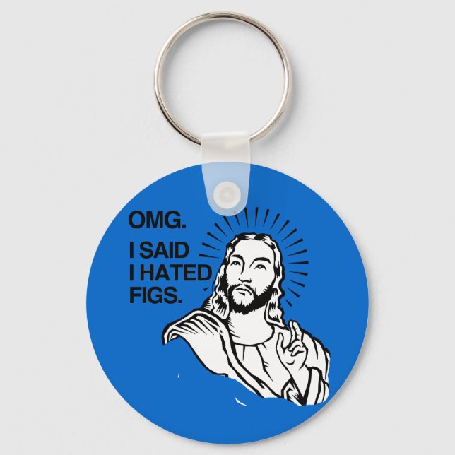 OMG, I SAID I HATED FIGS KEYCHAIN (Front)