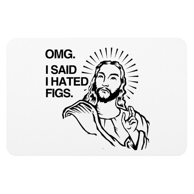 OMG, I SAID I HATED FIGS MAGNET (Horizontal)