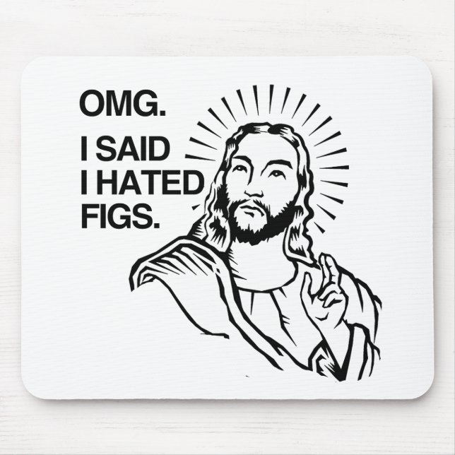 OMG, I SAID I HATED FIGS MOUSE PAD (Front)
