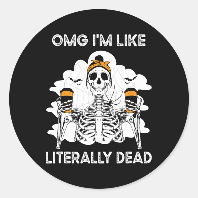 OMG I'm Like Literally Dead Skeleton Coffee Hallow Classic Round Sticker (Front)