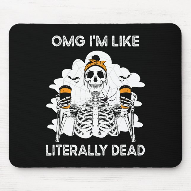 Omg I'm Like Literally Dead Skeleton Coffee Hallow Mouse Pad (Front)