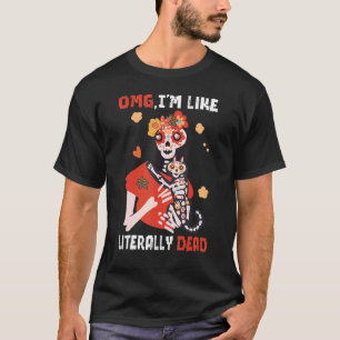 Omg I'm Like Literally Dead Skeleton Saying T-Shirt