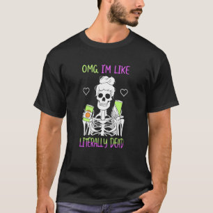 OMG I'm Like Literally Dead T-Shirt