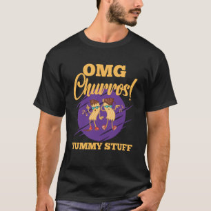 Omg It s Churros Yummy Stuff Pastry Food Churros T-Shirt