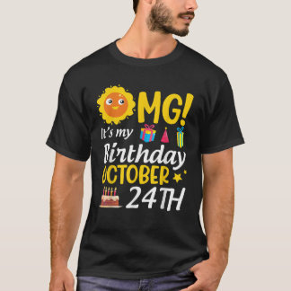 OMG It s My Birthday October 24th Happy Me You Dad T-Shirt
