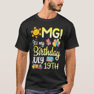 OMG It s My Birthday On July 19th Happy Dad Mom So T-Shirt