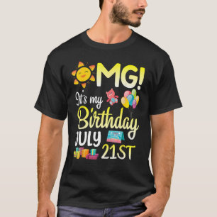 OMG It s My Birthday On July 21st Happy Dad Mom So T-Shirt