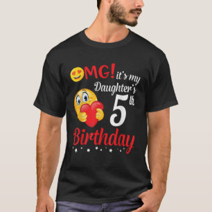 OMG It s My Daughter s 5th Birthday Happy Me Daddy T-Shirt