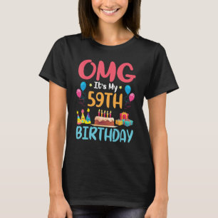OMG It's My 59th Birthday Happy Day To Me You 59 Y T-Shirt