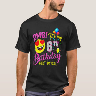 Omg It's My 6th Birthday Girl 6 Years Old Birthda T-Shirt