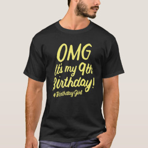 Omg It's My 9th Birthday Girl 9 Years Old Birthday T-Shirt