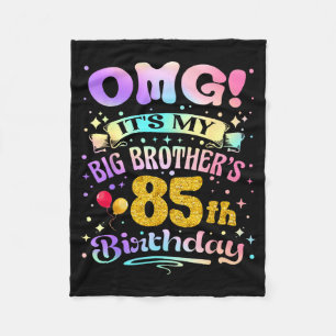 Omg Its My Big Brothers 85th Birthday Happy 85 Yea Fleece Blanket