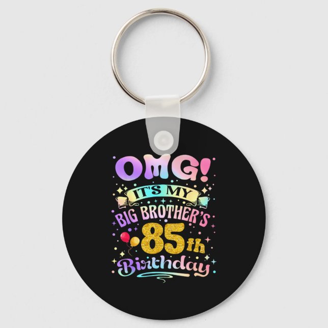 Omg Its My Big Brothers 85th Birthday Happy 85 Yea Keychain (Front)
