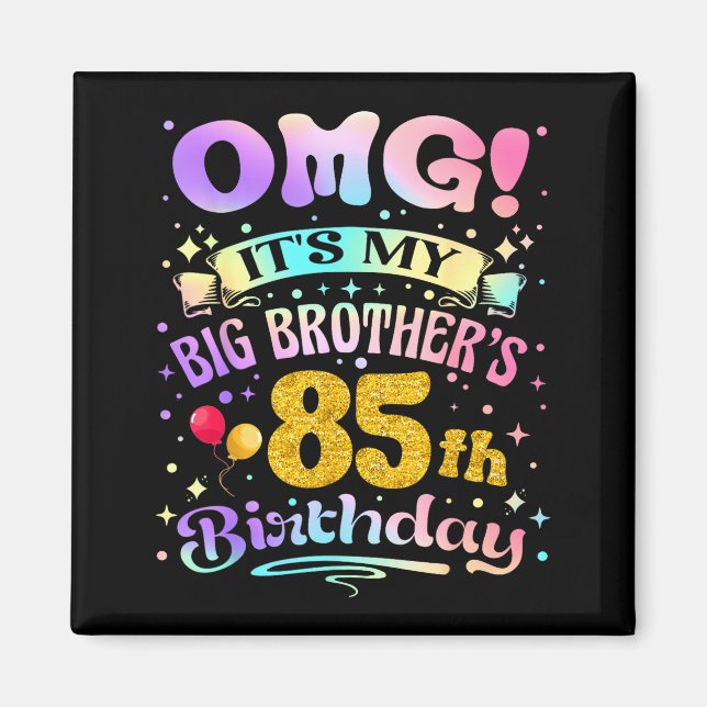Omg Its My Big Brothers 85th Birthday Happy 85 Yea Magnet (Front)