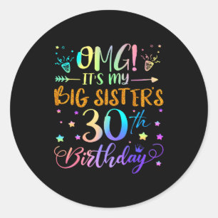 Omg Its My Big Sisters 30th Birthday Sweet 30 Year Classic Round Sticker