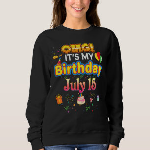 Omg It's My Birthday July 15th Vintage 15 Happy Ki Sweatshirt