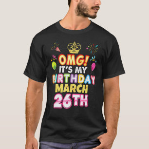 Omg It's My Birthday March 26th Vintage 26 Happy K T-Shirt