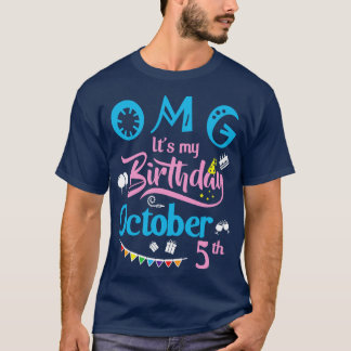OMG Its My Birthday On October 5th Happy Birthday  T-Shirt