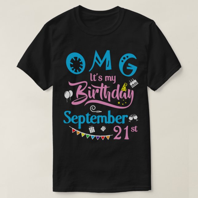OMG Its My Birthday On September 21st Happy Birthd T-Shirt (Design Front)