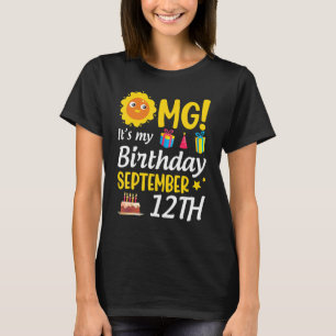 Omg It's My Birthday September 12th Happy To Me Yo T-Shirt
