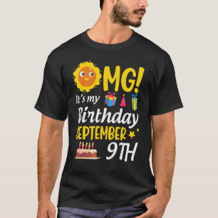 Omg It's My Birthday September 9th Happy To Me You T-Shirt