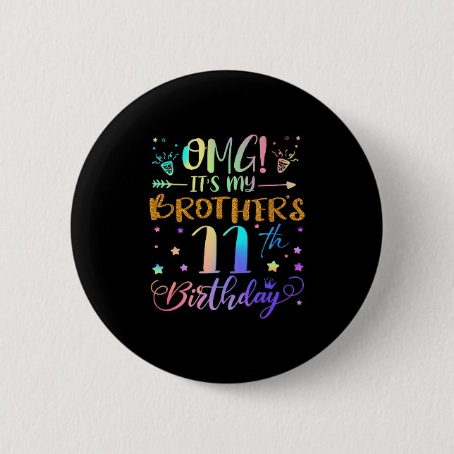 Omg Its My Brothers 11th Birthday Sweet 11 Years O 2 Inch Round Button (Front)
