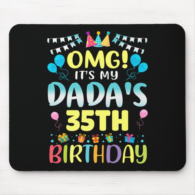 Omg Its My Dadas 35th Birthday Sweet 35 Years Old  Mouse Pad (Front)