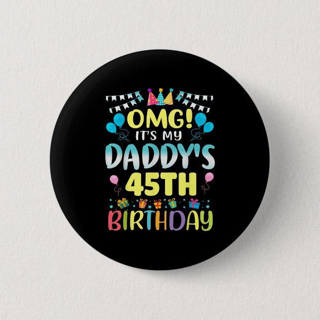 Omg Its My Daddys 45th Birthday Sweet 45 Years Old 2 Inch Round Button (Front)