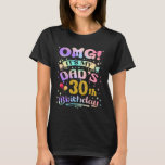 OMG It's My Dad's 30th Birthday Happy 30 Years Old T-Shirt<br><div class="desc">OMG It's My Dad's 30th Birthday Happy 30 Years Old</div>