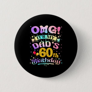 Omg Its My Dads 60th Birthday Happy 60 Years Old 2 Inch Round Button