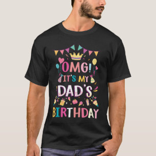 Omg it's my dad's Birthday Father and Son Fathers  T-Shirt