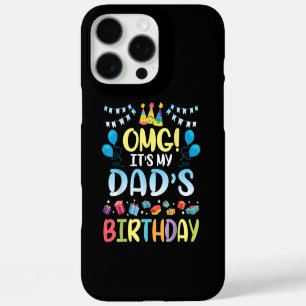 OMG It's My Dad's Birthday Happy To Me You Father iPhone 16 Pro Max Case